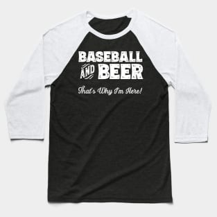 Baseball and Beer that's why I'm here! Sports fan product Baseball T-Shirt